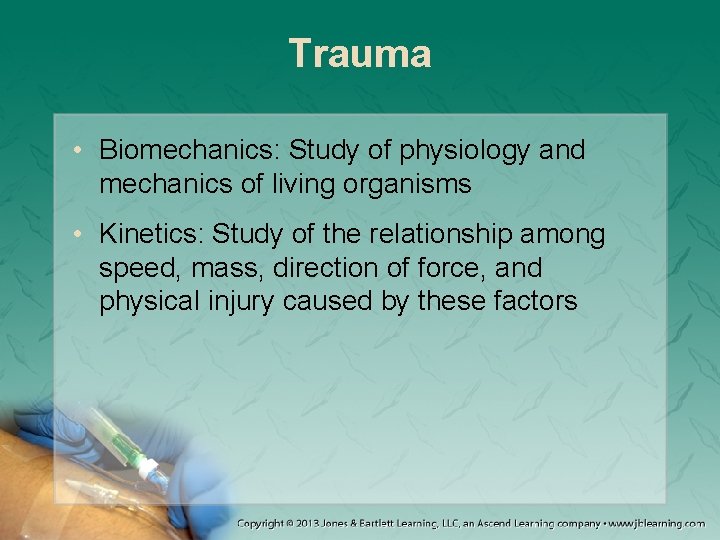Trauma • Biomechanics: Study of physiology and mechanics of living organisms • Kinetics: Study