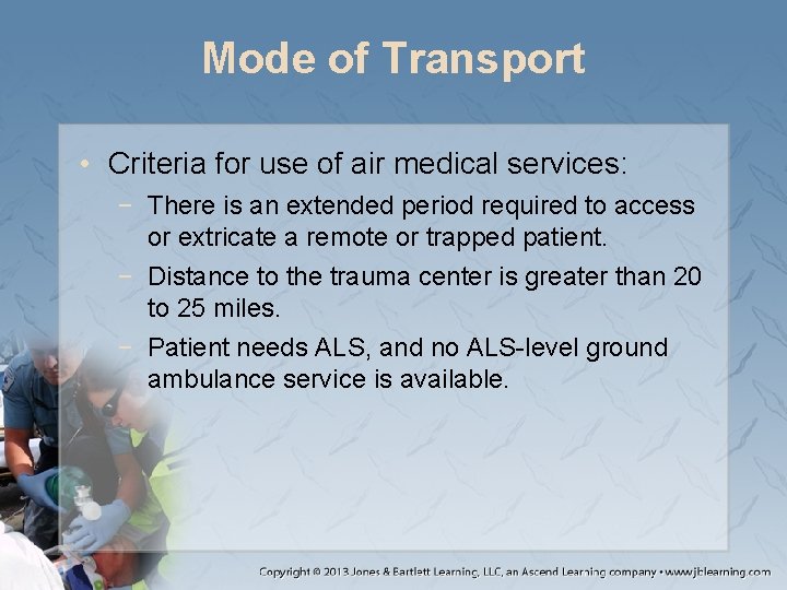 Mode of Transport • Criteria for use of air medical services: − There is