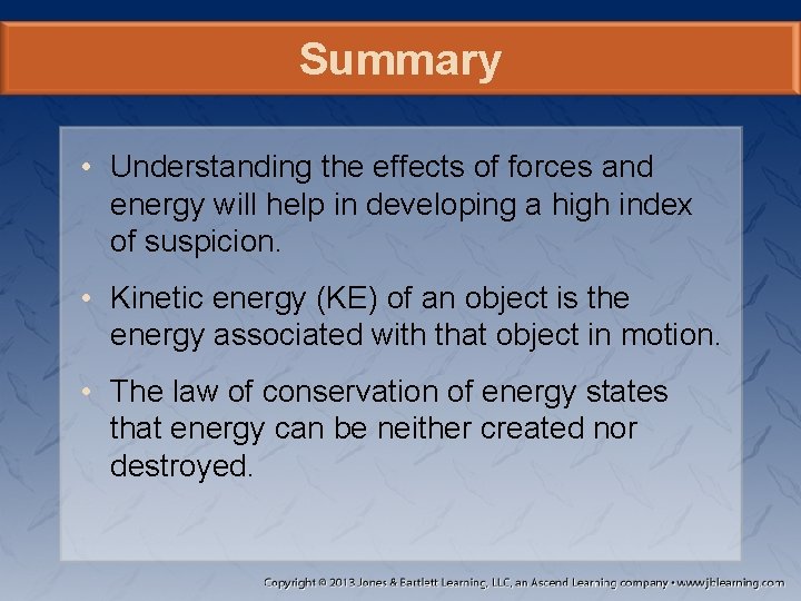 Summary • Understanding the effects of forces and energy will help in developing a