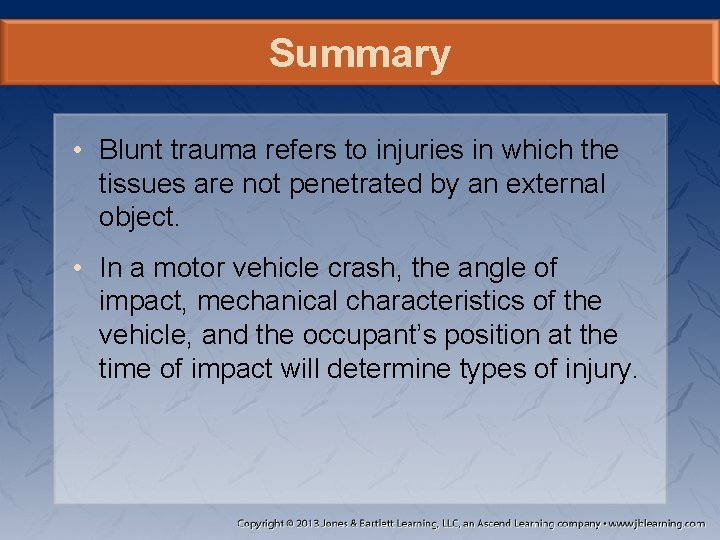 Summary • Blunt trauma refers to injuries in which the tissues are not penetrated