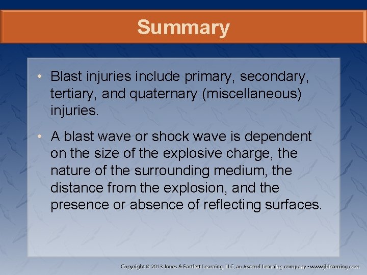 Summary • Blast injuries include primary, secondary, tertiary, and quaternary (miscellaneous) injuries. • A