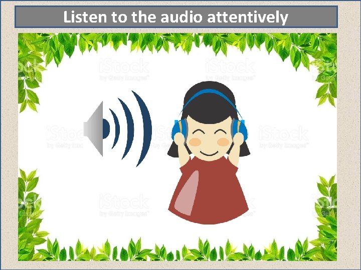 Listen to the audio attentively 