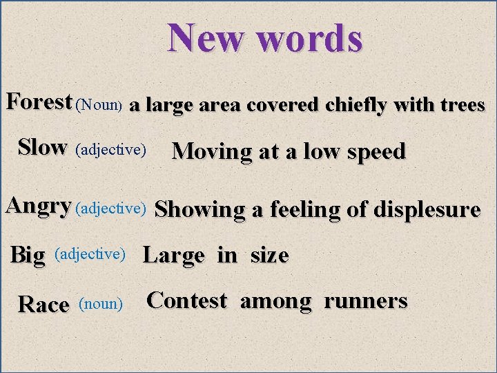 New words Forest (Noun) a large area covered chiefly with trees Slow (adjective) Moving