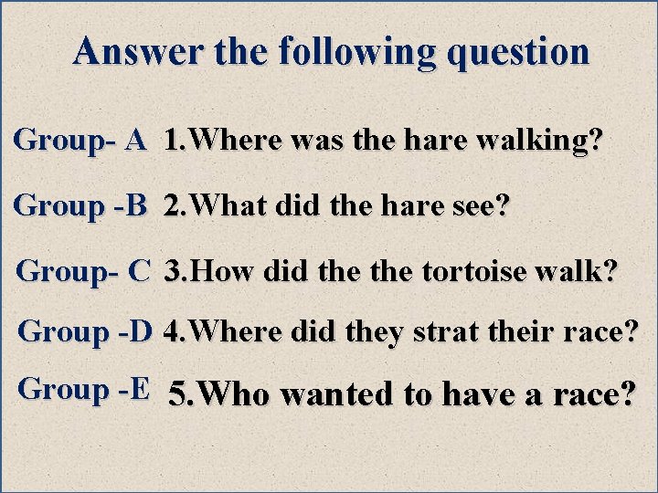 Answer the following question Group- A 1. Where was the hare walking? Group -B