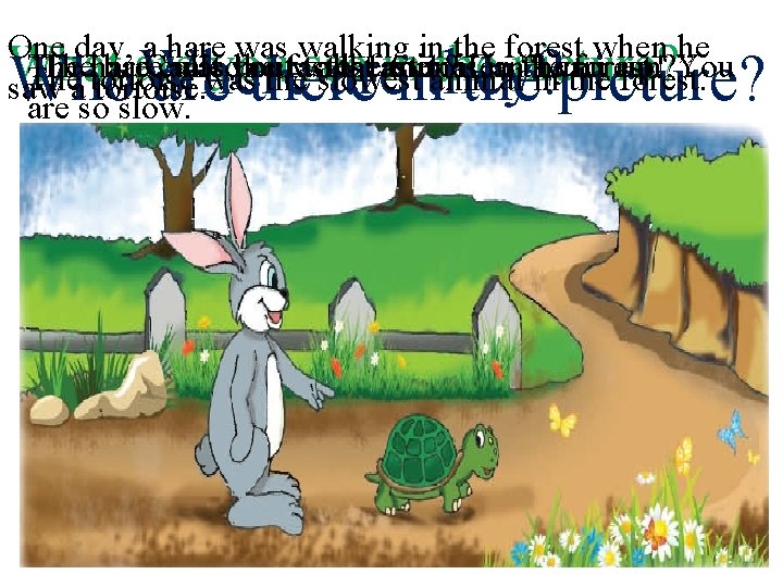 One day, a hare was walking in the forest when he Thehare Can’t called