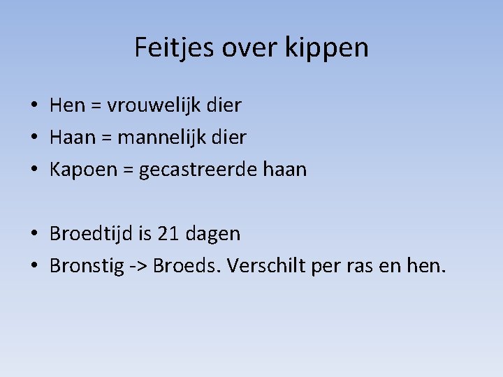 Feitjes over kippen • Hen = vrouwelijk dier • Haan = mannelijk dier •