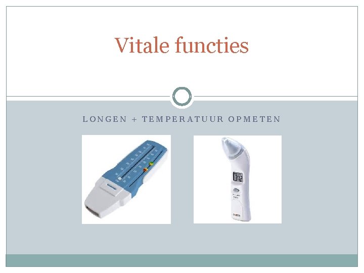 Vitale functies LONGEN + TEMPERATUUR OPMETEN 
