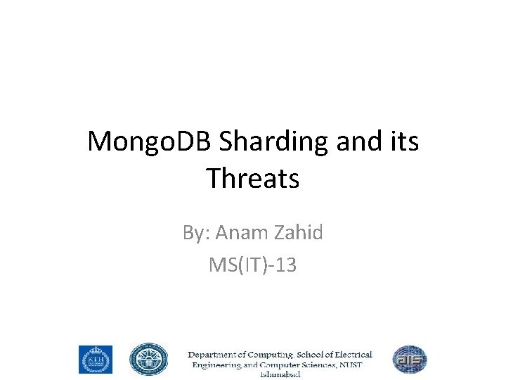 Mongo. DB Sharding and its Threats By: Anam Zahid MS(IT)-13 