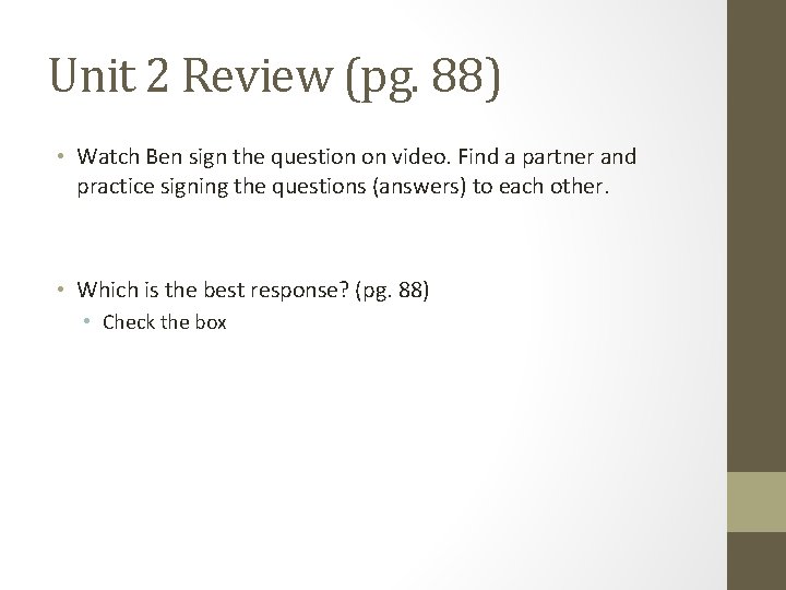 Unit 2 Review (pg. 88) • Watch Ben sign the question on video. Find