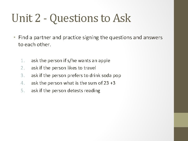 Unit 2 - Questions to Ask • Find a partner and practice signing the