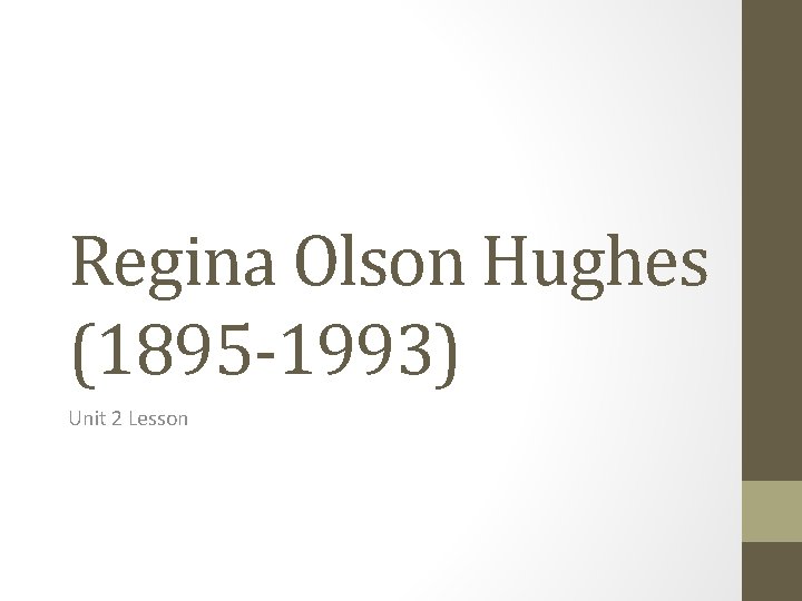 Regina Olson Hughes (1895 -1993) Unit 2 Lesson 