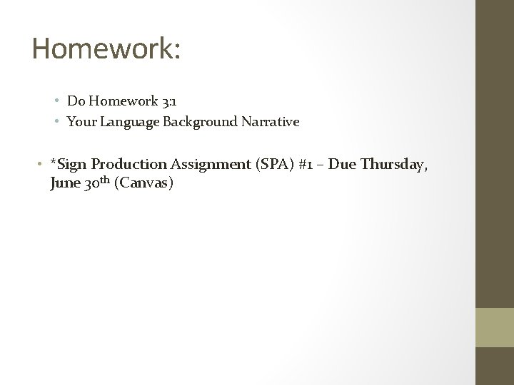 Homework: • Do Homework 3: 1 • Your Language Background Narrative • *Sign Production