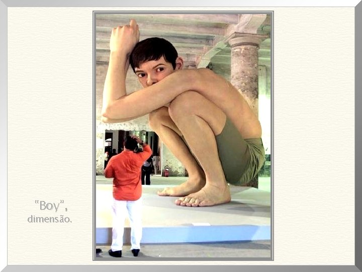 “Boy”, dimensão. “Boy”, dimensão.