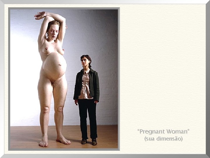 “Pregnant Woman” (sua dimensão) 