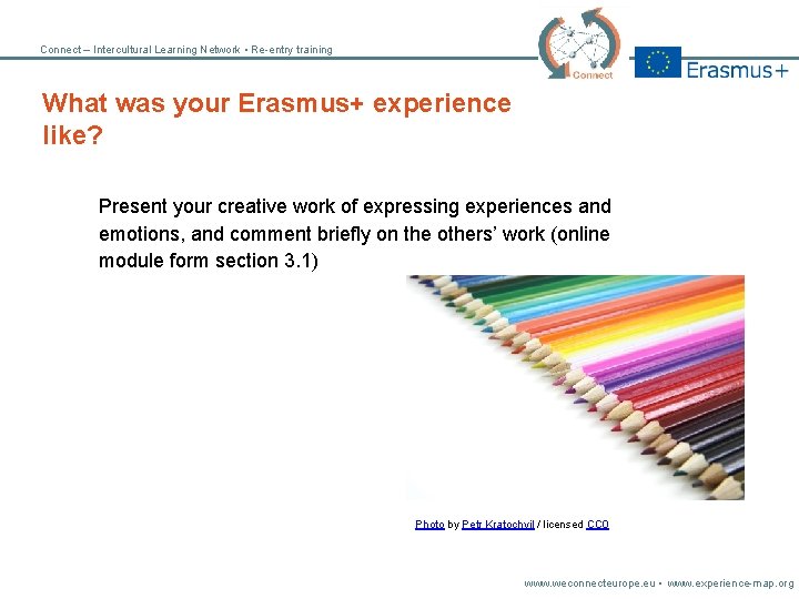 Connect – Intercultural Learning Network • Re-entry training What was your Erasmus+ experience like?
