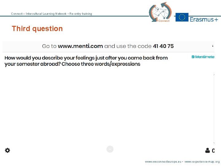Connect – Intercultural Learning Network • Re-entry training Third question www. weconnecteurope. eu •