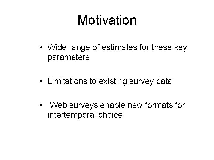 Motivation • Wide range of estimates for these key parameters • Limitations to existing