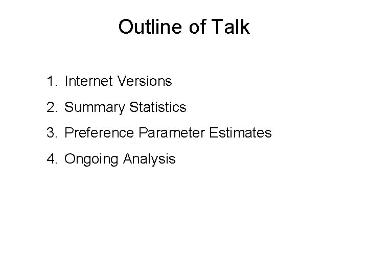 Outline of Talk 1. Internet Versions 2. Summary Statistics 3. Preference Parameter Estimates 4.