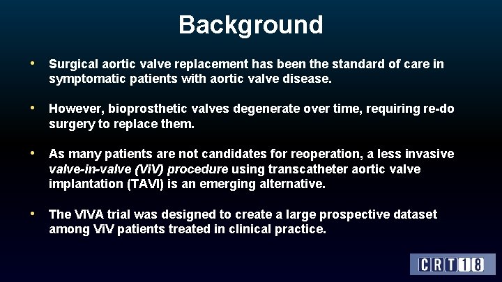 Background • Surgical aortic valve replacement has been the standard of care in symptomatic