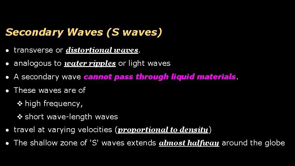 Secondary Waves (S waves) transverse or distortional waves analogous to water ripples or light