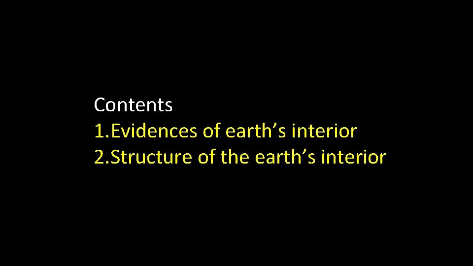 Contents 1. Evidences of earth’s interior 2. Structure of the earth’s interior 
