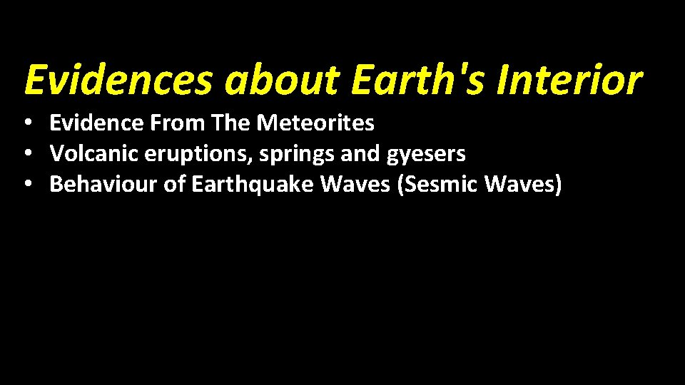 Evidences about Earth's Interior • Evidence From The Meteorites • Volcanic eruptions, springs and