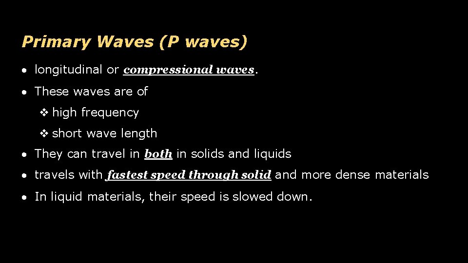 Primary Waves (P waves) longitudinal or compressional waves These waves are of high frequency