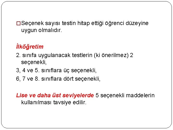 � Seçenek sayısı testin hitap ettiği öğrenci düzeyine uygun olmalıdır. İlköğretim 2. sınıfa uygulanacak