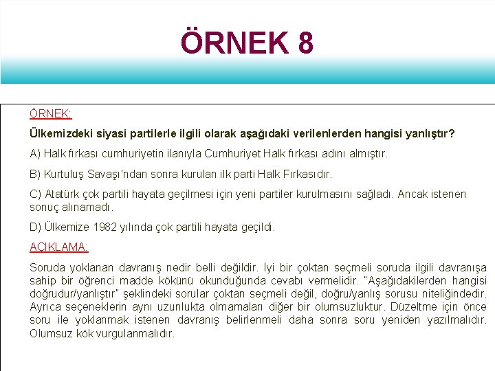 ÖRNEK 8 ÖRNEK: Ülkemizdeki siyasi partilerle ilgili olarak aşağıdaki verilenlerden hangisi yanlıştır? A) Halk