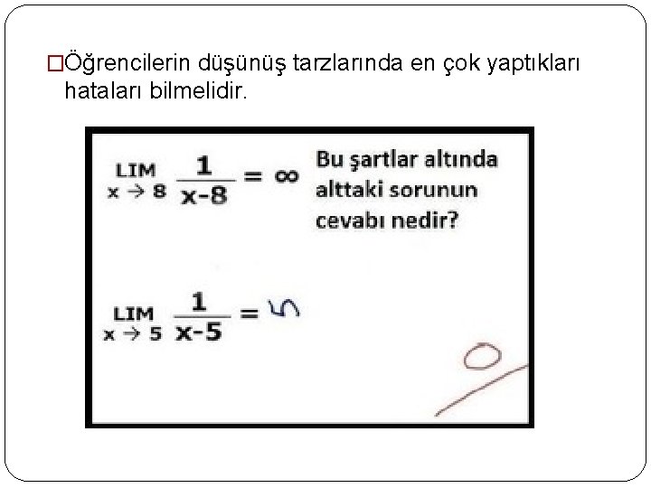 �Öğrencilerin düşünüş tarzlarında en çok yaptıkları hataları bilmelidir. 