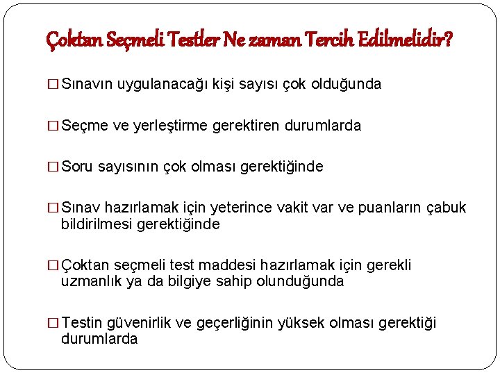 Çoktan Seçmeli Testler Ne zaman Tercih Edilmelidir? � Sınavın uygulanacağı kişi sayısı çok olduğunda