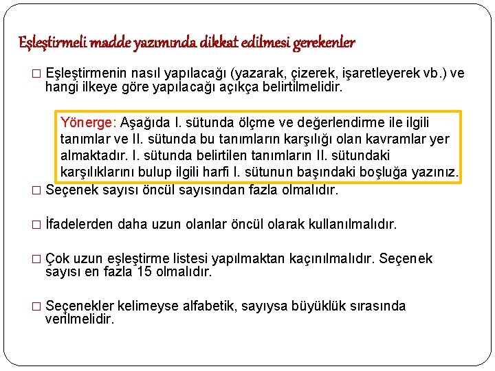 Eşleştirmeli madde yazımında dikkat edilmesi gerekenler � Eşleştirmenin nasıl yapılacağı (yazarak, çizerek, işaretleyerek vb.