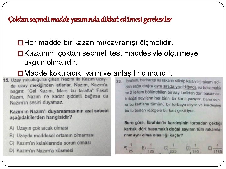 Çoktan seçmeli madde yazımında dikkat edilmesi gerekenler � Her madde bir kazanımı/davranışı ölçmelidir. �