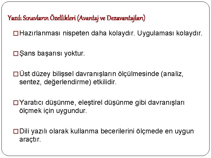 Yazılı Sınavların Özellikleri (Avantaj ve Dezavantajları) � Hazırlanması nispeten daha kolaydır. Uygulaması kolaydır. �