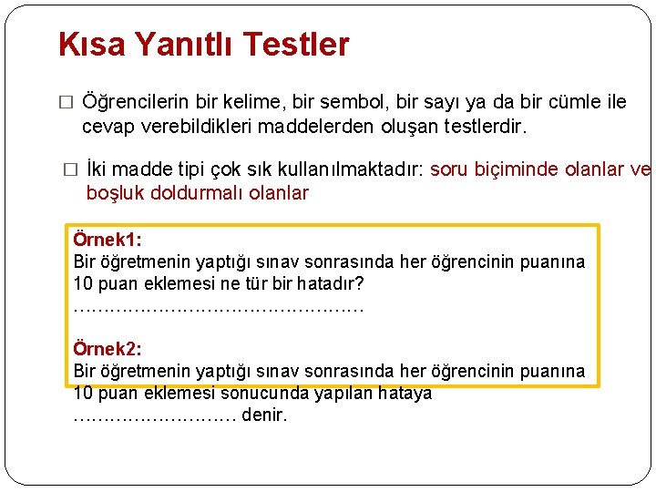 Kısa Yanıtlı Testler � Öğrencilerin bir kelime, bir sembol, bir sayı ya da bir