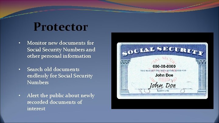 Protector • Monitor new documents for Social Security Numbers and other personal information •