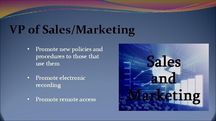 VP of Sales/Marketing • Promote new policies and procedures to those that use them