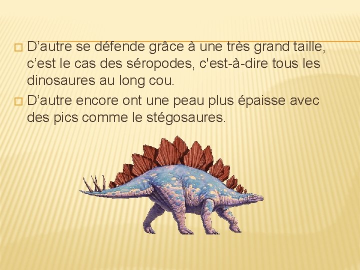 D’autre se défende grâce à une très grand taille, c’est le cas des séropodes,