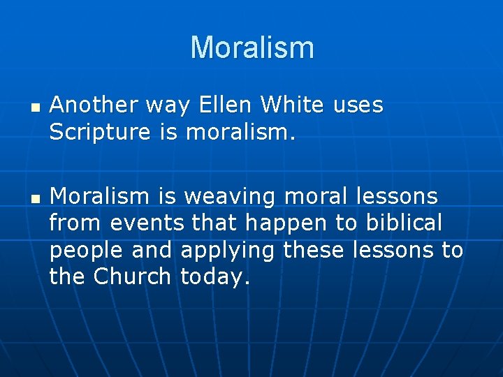 Moralism n n Another way Ellen White uses Scripture is moralism. Moralism is weaving