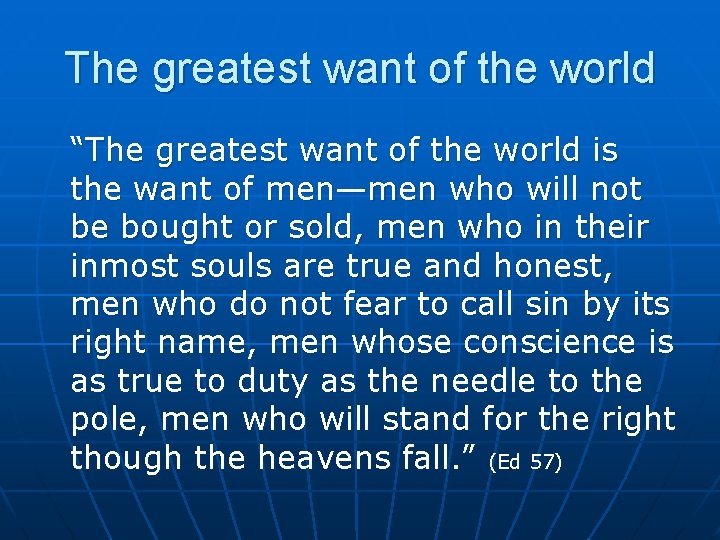 The greatest want of the world “The greatest want of the world is the