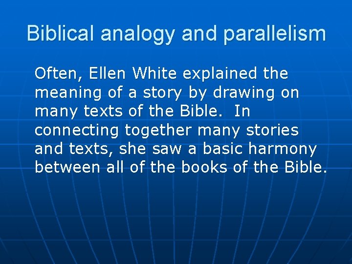 Biblical analogy and parallelism Often, Ellen White explained the meaning of a story by