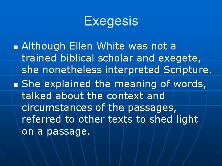 Exegesis n n Although Ellen White was not a trained biblical scholar and exegete,