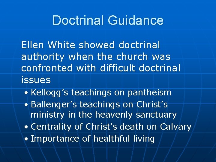 Doctrinal Guidance Ellen White showed doctrinal authority when the church was confronted with difficult