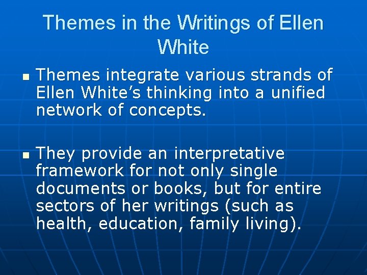 Themes in the Writings of Ellen White n n Themes integrate various strands of