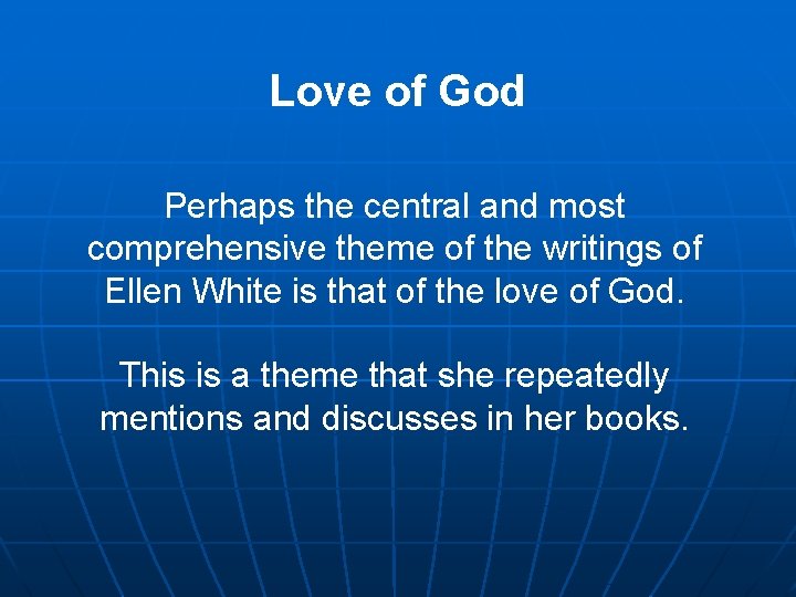 Love of God Perhaps the central and most comprehensive theme of the writings of