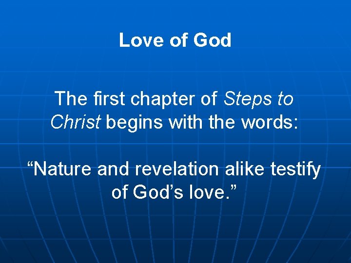 Love of God The first chapter of Steps to Christ begins with the words: