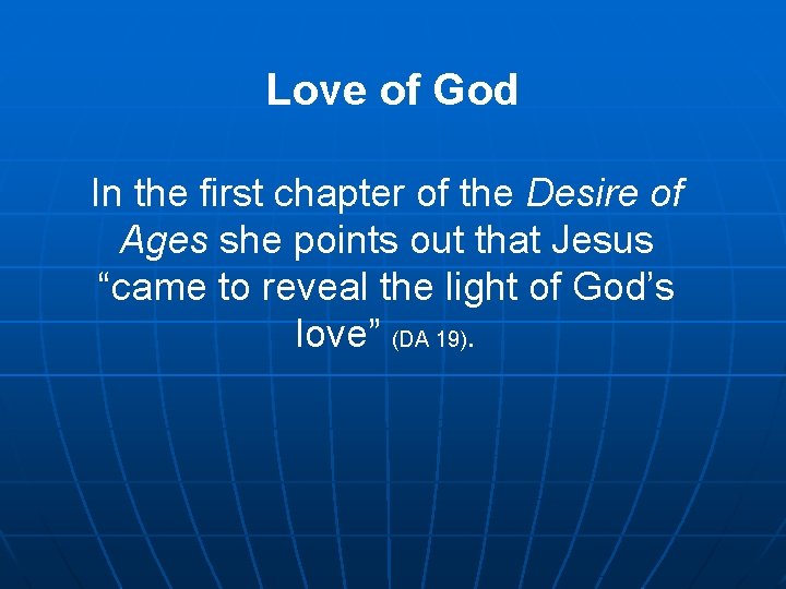 Love of God In the first chapter of the Desire of Ages she points