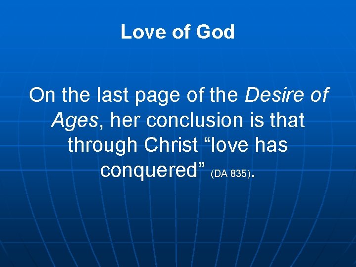 Love of God On the last page of the Desire of Ages, her conclusion