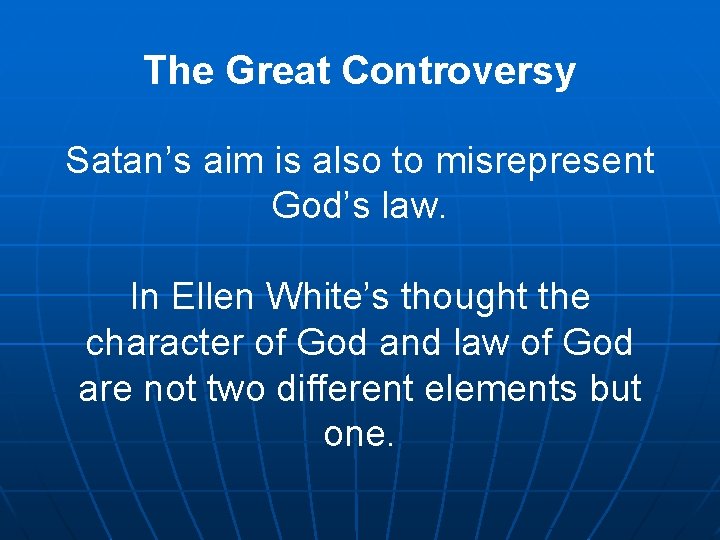 The Great Controversy Satan’s aim is also to misrepresent God’s law. In Ellen White’s