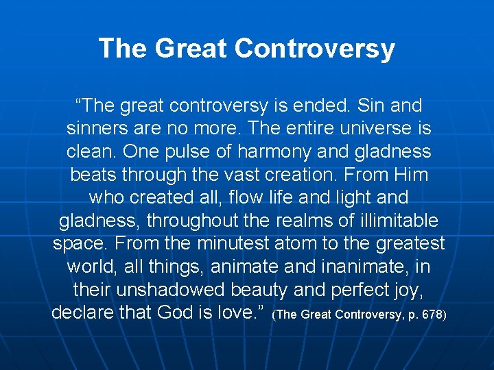 The Great Controversy “The great controversy is ended. Sin and sinners are no more.